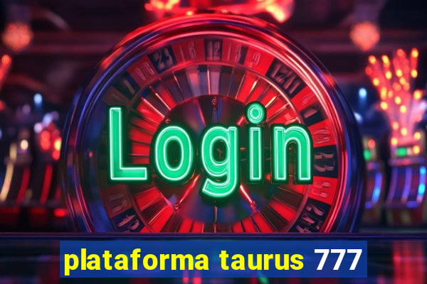 plataforma taurus 777